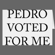 Pedro Voted For Me cards