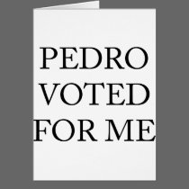 Pedro Voted For Me cards