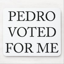 Pedro Voted For Me mousepads