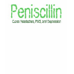 Peniscillin , Cures Headaches, PMS, and Depression t-shirts