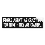 People Are Crazy bumper stickers