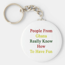 People From Ghana Really Know How To Have Fun keychains