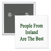 People From Ireland Are The Best Pinback Button