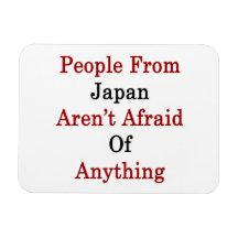 People From Japan Aren't Afraid Of Anything Rectangle Magnet