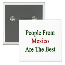 People From Mexico Are The Best Pinback Buttons