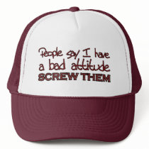 People say I have a bad attitude Trucker Hats