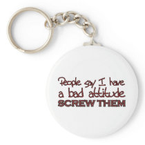 People say I have a bad attitude Key Chains