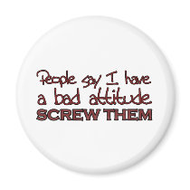 People say I have a bad attitude Refrigerator Magnet