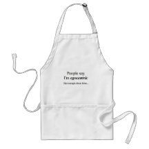 'People say I'm egocentric...' Aprons