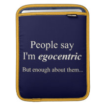 'People say I'm egocentric...' iPad Sleeves
