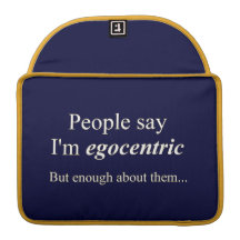 'People say I'm egocentric...' MacBook Pro Sleeve