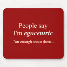 'People say I'm egocentric...' Mouse Pads