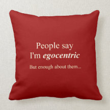 'People say I'm egocentric...' Pillows