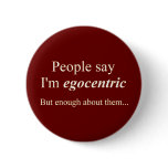 'People say I'm egocentric...' (Pin) buttons