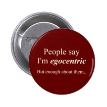 'People say I'm egocentric...' Pinback Buttons