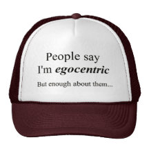 'People say I'm egocentric...' Trucker Hats