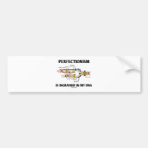 Perfectionism Is Ingrained In My DNA (Genes) Bumper Sticker