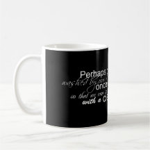 PERHAPS OUR EYES NEED TO BE WASHED BY OUR TEARS ON COFFEE MUGS