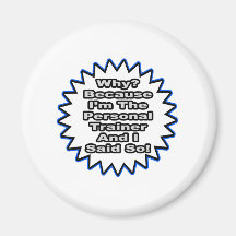 Personal Trainer...Because I Said So Fridge Magnets