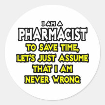 Pharmacist...Assume I Am Never Wrong Sticker