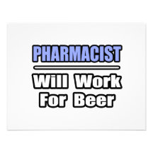 Pharmacist...Will Work For Beer Invite