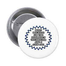 Pharmacy Technician .. Because I Said So Button