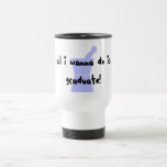 PharmD (Pharmacy Student) "Wanna Graduate" Coffee Mug