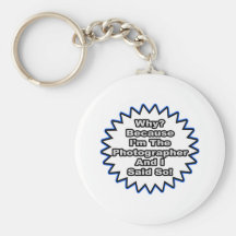 Photographer...Because I Said So Keychains