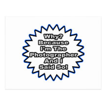 Photographer...Because I Said So Post Cards