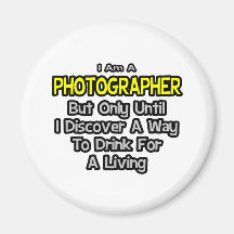 Photographer .. Drink for a Living Fridge Magnets