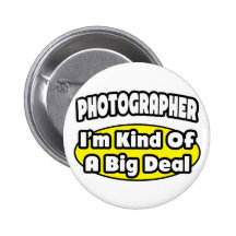 Photographer = Kind of a Big Deal Button