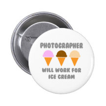 Photographer ... Will Work For Ice Cream Pinback Buttons