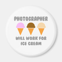 Photographer ... Will Work For Ice Cream Refrigerator Magnet