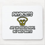 Physicists...Regular People, Only Smarter Mousepad