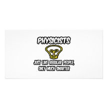Physicists...Regular People, Only Smarter Customized Photo Card