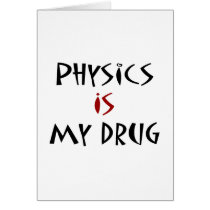 Physics Is My Drug Greeting Card