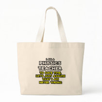 Physics Teacher...Assume I Am Never Wrong Canvas Bags