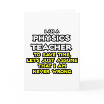 Physics Teacher...Assume I Am Never Wrong
