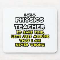 Physics Teacher...Assume I Am Never Wrong