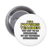 Physics Teacher...Superior Intelligence Buttons
