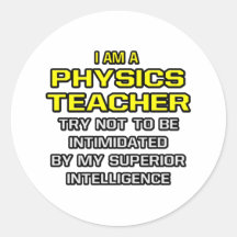 Physics Teacher...Superior Intelligence Round Sticker