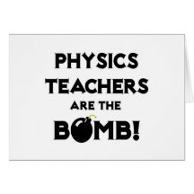 Physics Teachers Are The Bomb! Greeting Card