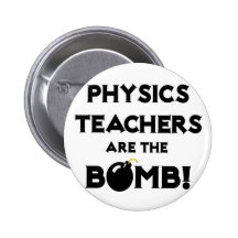 Physics Teachers Are The Bomb! Pinback Button