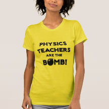 Physics Teachers Are The Bomb! Tee Shirts