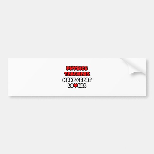 Physics Teachers Make Great Lovers Bumper Sticker