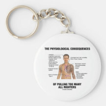 Physiological Consequences Pulling All Nighters Keychains