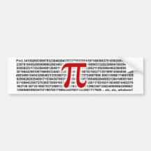 Pi = 3.141592653589 etc etc... whatever! bumper stickers