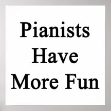Pianists Have More Fun Posters