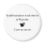 Pick Girlfriend or Projection magnets
