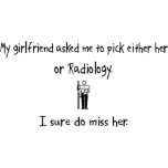 Pick Girlfriend or Radiology t-shirts